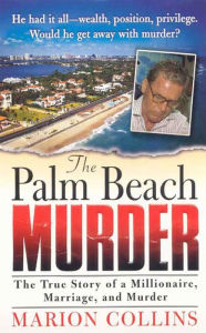Title: The Palm Beach Murder: The True Story of a Millionaire, Marriage and Murder, Author: Marion Collins