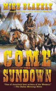 Title: Come Sundown, Author: Mike Blakely