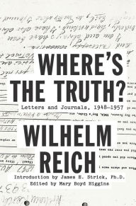 Title: Where's the Truth?: Letters and Journals, 1948-1957, Author: Wilhelm Reich