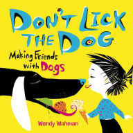 Title: Don't Lick the Dog: Making Friends with Dogs, Author: Wendy Wahman