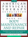 The American Physical Therapy Association Book of Body Repair and Maintenance: Hundreds of Stretches and Exercises for Every Part of the Human Body