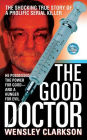 The Good Doctor: The Shocking True Story of a Prolific Serial Killer