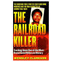 The Railroad Killer: Tracking Down One Of The Most Brutal Serial Killers In History