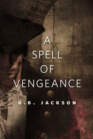 Title: A Spell of Vengeance: A Tor.Com Original, Author: D. B. Jackson