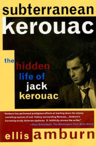 Title: Subterranean Kerouac: The Hidden Life of Jack Kerouac, Author: Ellis Amburn