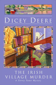 Title: The Irish Village Murder: A Torrey Tunet Mystery, Author: Dicey Deere