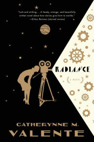 Title: Radiance, Author: Catherynne M. Valente