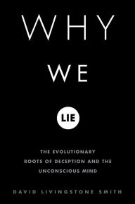 Title: Why We Lie: The Evolutionary Roots of Deception and the Unconscious Mind, Author: David Livingstone Smith