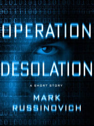 Title: Operation Desolation: A Short Story, Author: Mark Russinovich