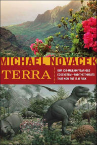 Title: Terra: Our 100-Million-Year-Old Ecosystem-and the Threats That Now Put It at Risk, Author: Michael Novacek