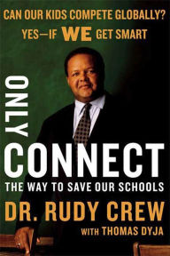 Title: Only Connect: The Way to Save Our Schools, Author: Rudolph Crew