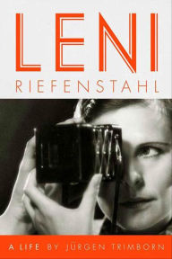 Title: Leni Riefenstahl: A Life, Author: Jürgen Trimborn