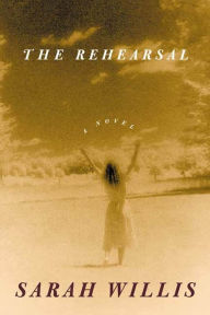 Title: The Rehearsal: A Novel, Author: Sarah Willis