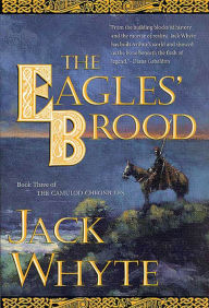 Title: The Eagles' Brood: Book Three of The Camulod Chronicles, Author: Jack Whyte