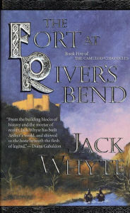 Title: The Fort at River's Bend: Book Five of The Camulod Chronicles, Author: Jack Whyte