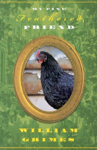Title: My Fine Feathered Friend, Author: William Grimes