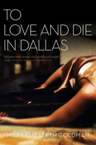 Title: To Love and Die in Dallas, Author: Mary Elizabeth Goldman