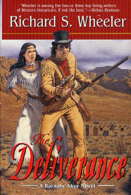 Title: The Deliverance: A Barnaby Skye Novel, Author: Richard S. Wheeler