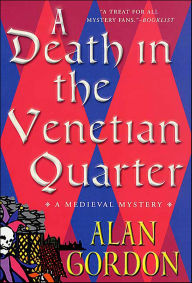 Title: A Death in the Venetian Quarter: A Medieval Mystery, Author: Alan Gordon