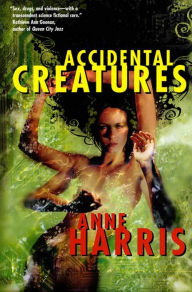 Title: Accidental Creatures, Author: Anne Harris
