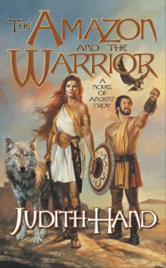 Title: The Amazon and the Warrior: A Novel of Ancient Troy, Author: Judith Hand