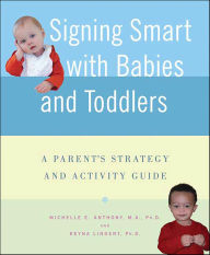Title: Signing Smart with Babies and Toddlers: A Parent's Strategy and Activity Guide, Author: Michelle E. Anthony