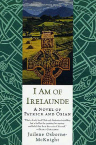 Title: I Am of Irelaunde: A Novel of Patrick and Osian, Author: Juilene  Osborne-McKnight