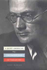 Title: A Quiet American: The Secret War of Varian Fry, Author: Andy Marino