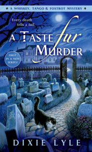 Title: A Taste Fur Murder (Whiskey Tango Foxtrot Series #1), Author: Dixie Lyle
