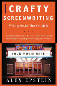 Title: Crafty Screenwriting: Writing Movies That Get Made, Author: Alex Epstein