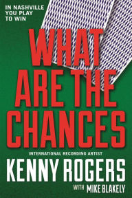 Title: What Are the Chances: A Novel, Author: Kenny Rogers