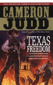 Title: Texas Freedom: A Proud Family Bound By Courage. A Young Texas Forged In Violence. A Bloody Battle To Save Them Both..., Author: Cameron Judd