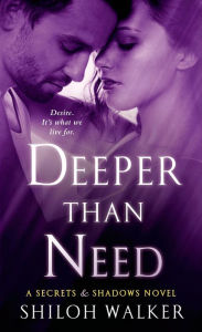 Title: Deeper Than Need: A Secrets & Shadows Novel, Author: Shiloh Walker