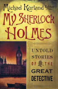 Title: My Sherlock Holmes: Untold Stories of the Great Detective, Author: Michael Kurland