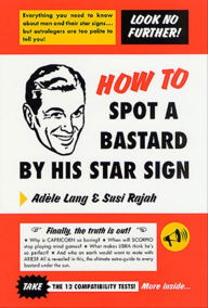 Title: How to Spot a Bastard by His Star Sign: The Ultimate Horrorscope, Author: Adele Lang