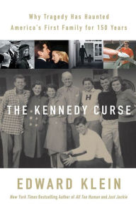 Title: The Kennedy Curse: Why Tragedy Has Haunted America's First Family for 150 Years, Author: Edward Klein