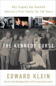 Title: The Kennedy Curse: Why Tragedy Has Haunted America's First Family for 150 Years, Author: Edward Klein