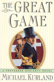 Title: The Great Game: A Professor Moriarty Novel, Author: Michael Kurland