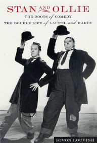 Title: Stan and Ollie: The Roots of Comedy: The Double Life of Laurel and Hardy, Author: Simon Louvish