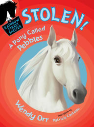 Title: Stolen! A Pony Called Pebbles (Rainbow Street Shelter Series #5), Author: Wendy Orr