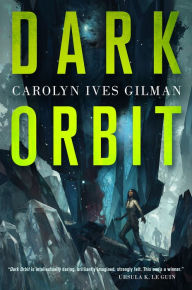 Title: Dark Orbit, Author: Carolyn Ives Gilman