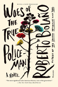 Title: Woes of the True Policeman: A Novel, Author: Roberto Bolaño