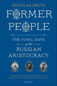 Title: Former People: The Final Days of the Russian Aristocracy, Author: Douglas Smith
