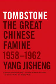 Title: Tombstone: The Great Chinese Famine, 1958-1962, Author: Yang Jisheng