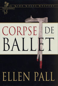 Title: Corpse de Ballet, Author: Ellen Pall