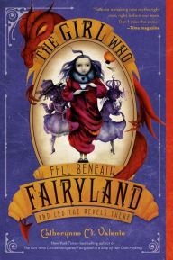 Title: The Girl Who Fell Beneath Fairyland and Led the Revels There (Fairyland Series #2), Author: Catherynne M. Valente