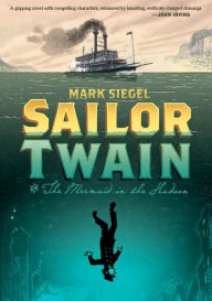 Title: Sailor Twain: Or: The Mermaid in the Hudson, Author: Mark Siegel