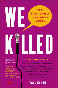 Title: We Killed: The Rise of Women in American Comedy, Author: Yael Kohen