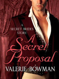 Title: A Secret Proposal: A Secret Brides Story, Author: Valerie Bowman