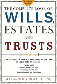 Title: The Complete Book of Wills, Estates & Trusts: Advice that Can Save You Thousands of Dollars in Legal Fees and Taxes, Author: Alexander A. Bove Jr.